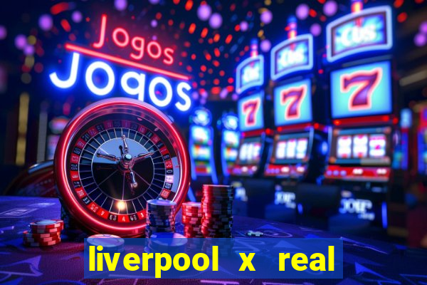 liverpool x real madrid futemax